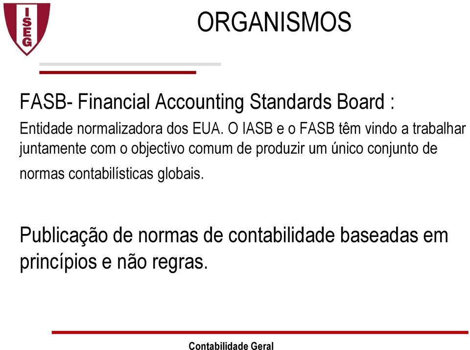 O IASB e o FASB têm vindo a trabalhar juntamente com o objectivo comum de