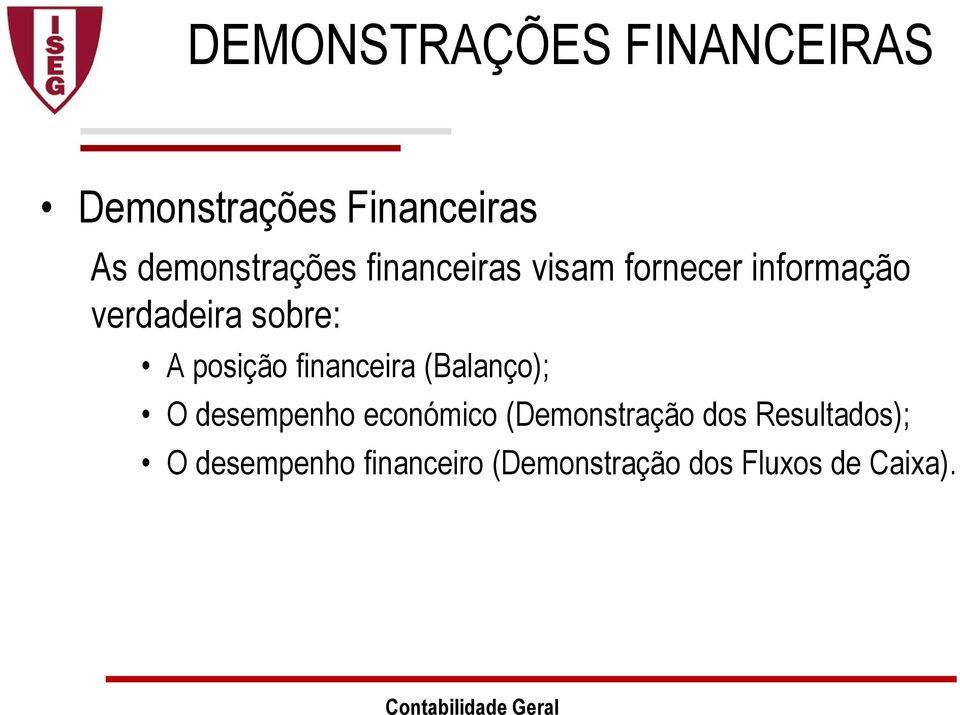 sobre: A posição financeira (Balanço); O desempenho económico