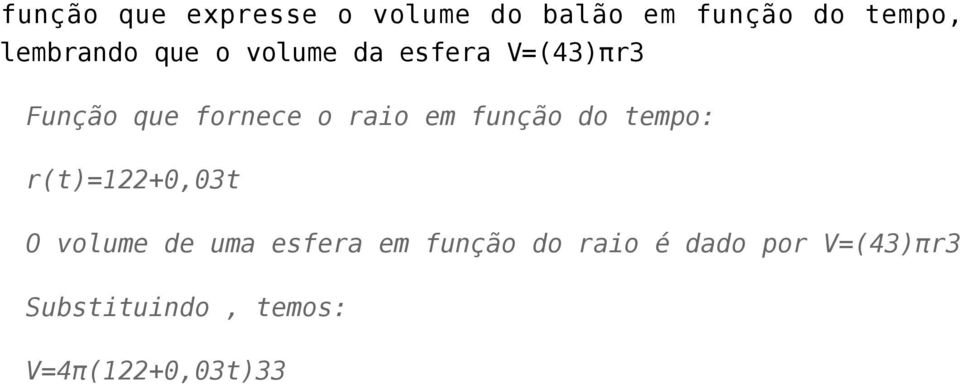 raio em função do tempo: r(t)=122+0,03t O volume de uma esfera em