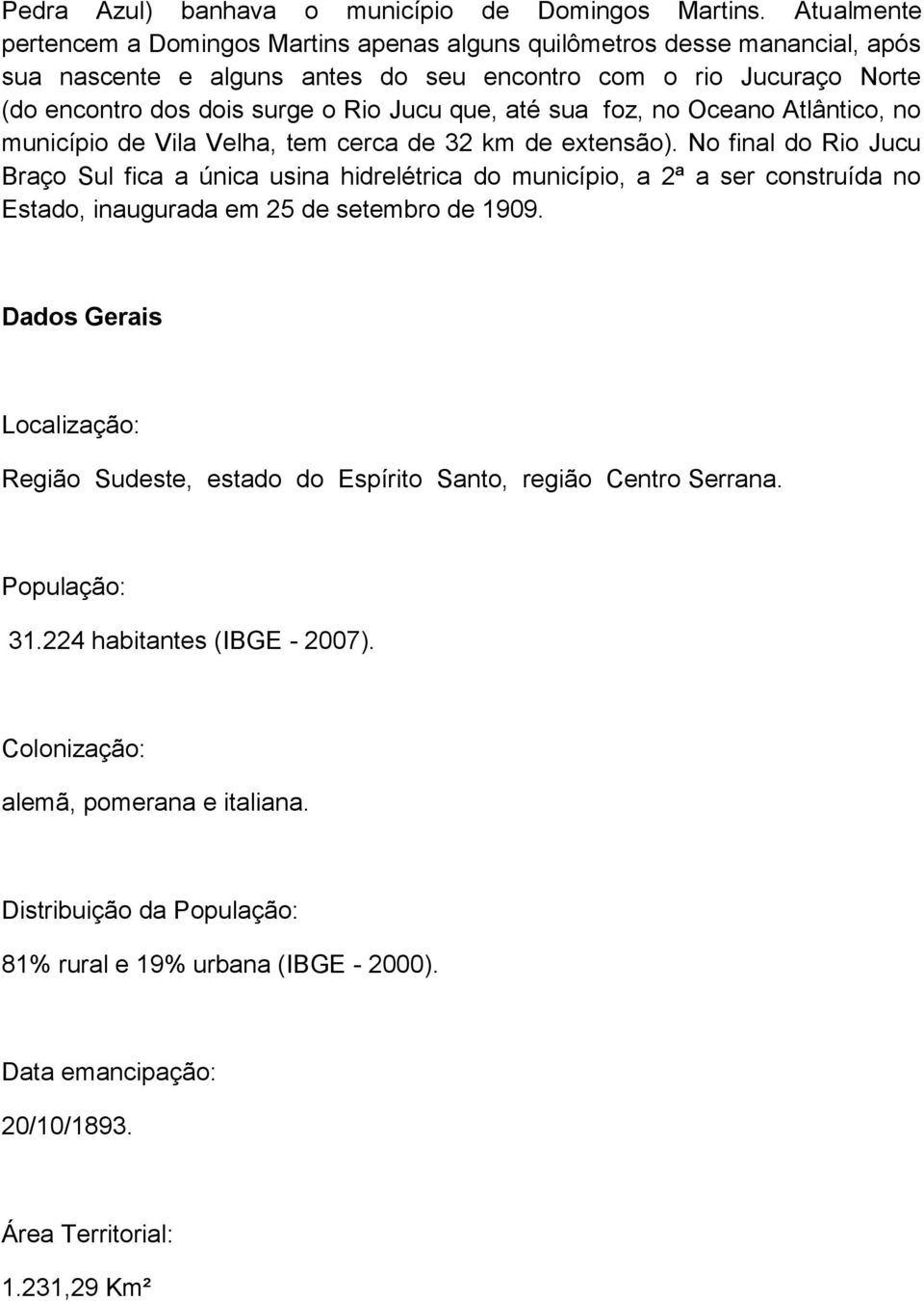 que, até sua foz, no Oceano Atlântico, no município de Vila Velha, tem cerca de 32 km de extensão).