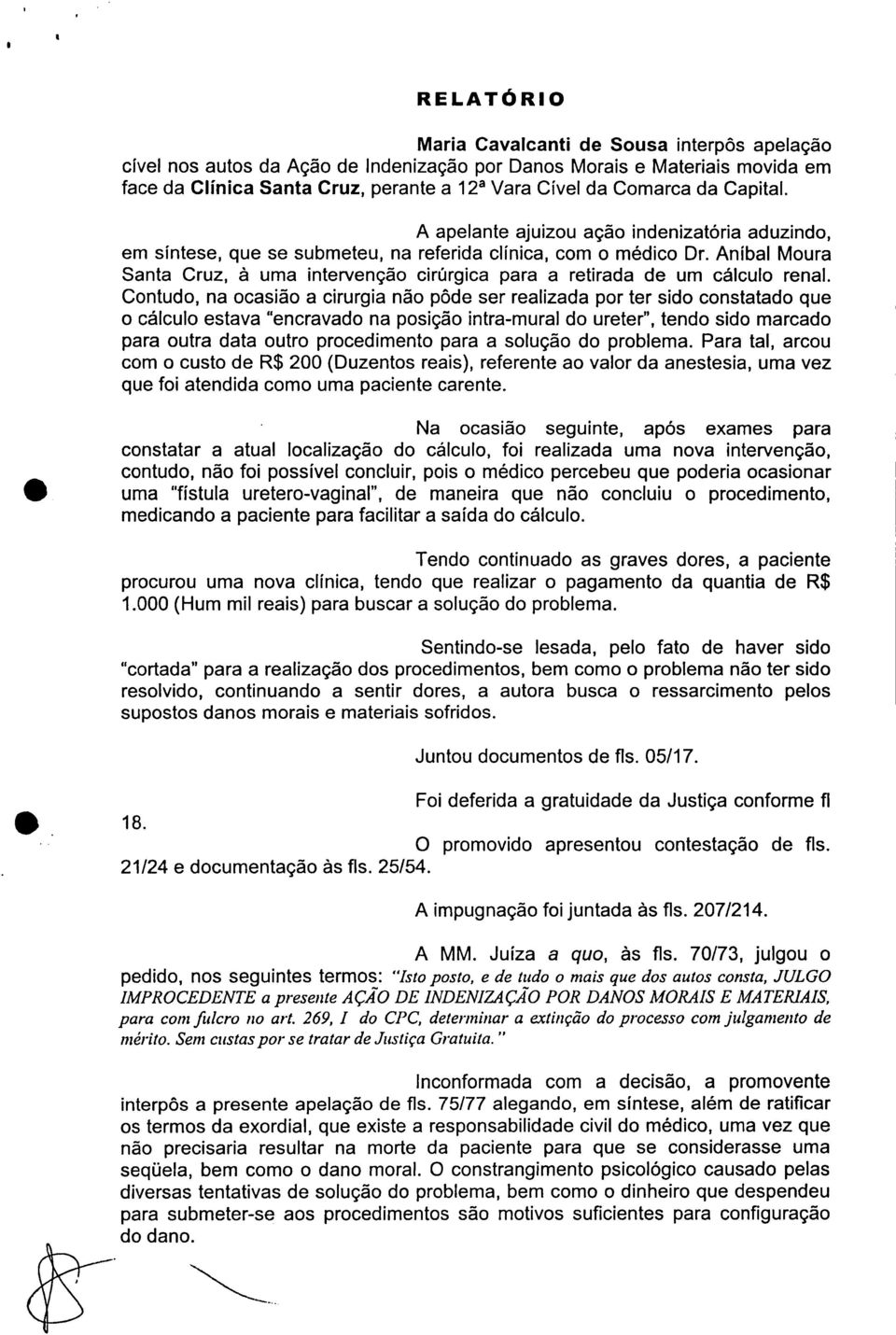 Anibal Moura Santa Cruz, à uma intervenção cirúrgica para a retirada de um cálculo renal.