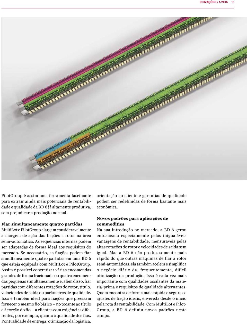 As sequências internas podem ser adaptadas de forma ideal aos requisitos do mercado.