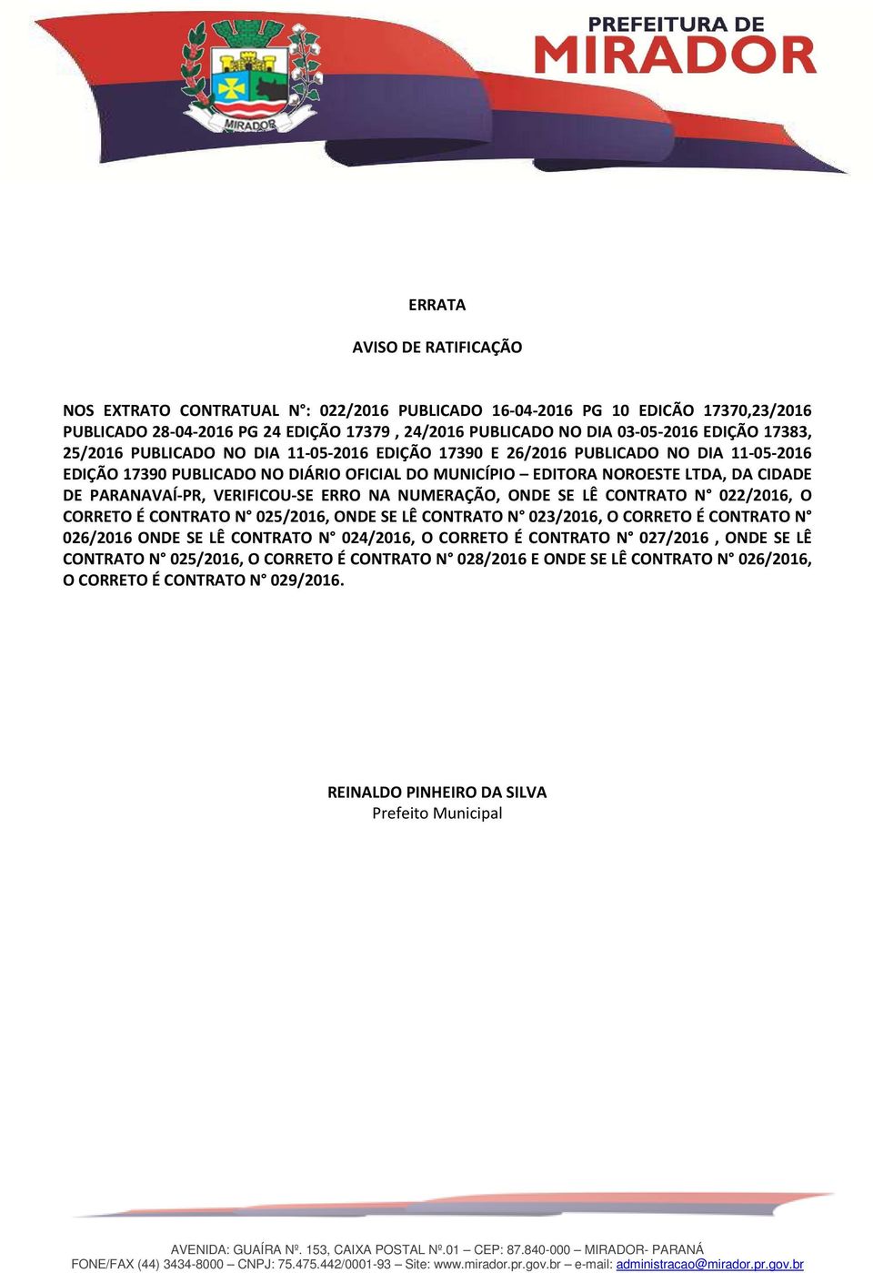 PARANAVAÍ-PR, VERIFICOU-SE ERRO NA NUMERAÇÃO, ONDE SE LÊ CONTRATO N 022/2016, O CORRETO É CONTRATO N 025/2016, ONDE SE LÊ CONTRATO N 023/2016, O CORRETO É CONTRATO N 026/2016 ONDE SE LÊ