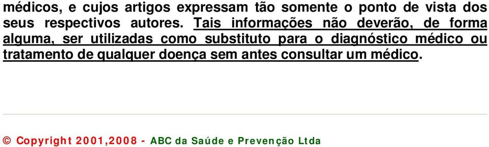 Tais informações não deverão, de forma alguma, ser utilizadas como substituto