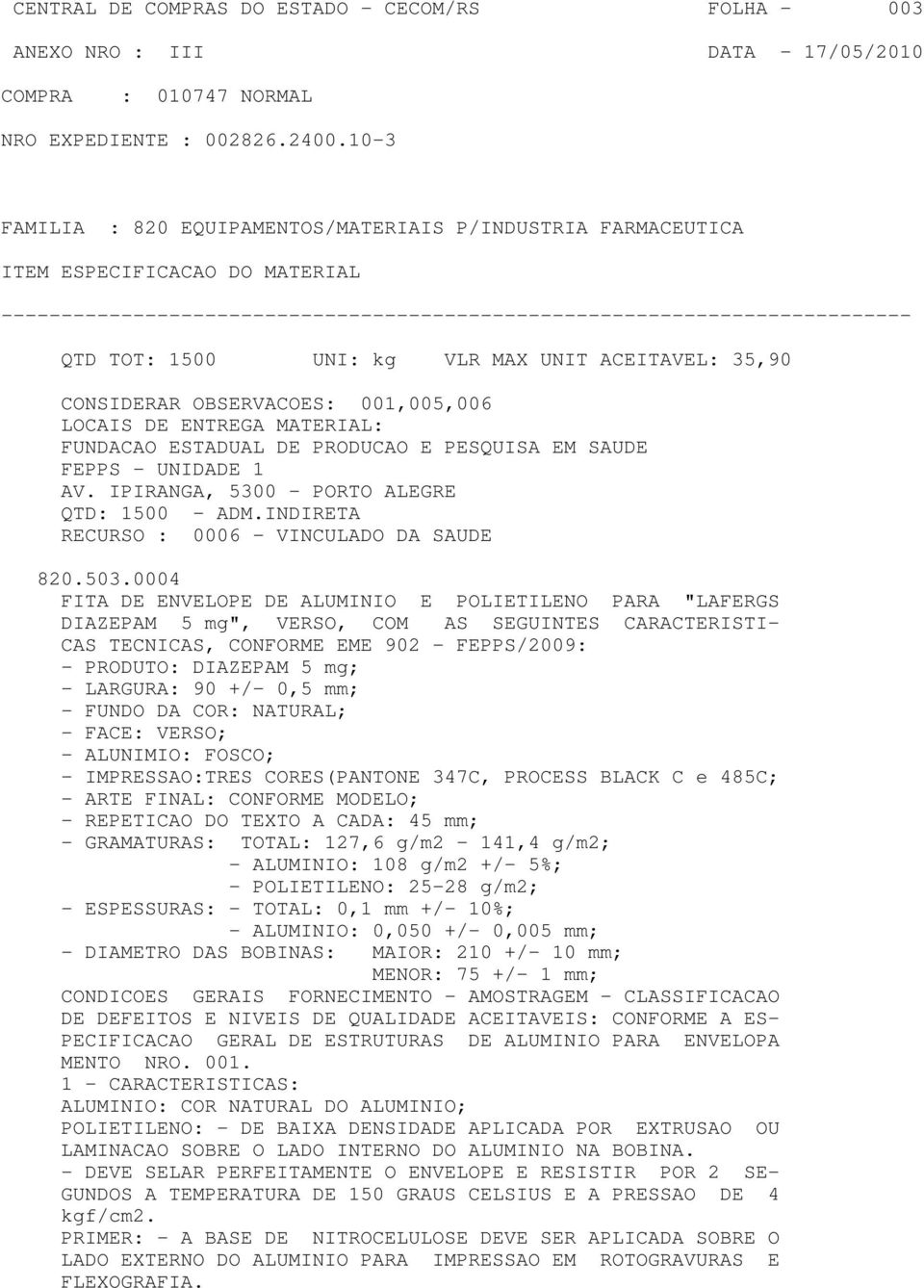 0004 DIAZEPAM 5 mg", VERSO, COM AS SEGUINTES CARACTERISTI- CAS TECNICAS, CONFORME EME 902 - FEPPS/2009: - PRODUTO: