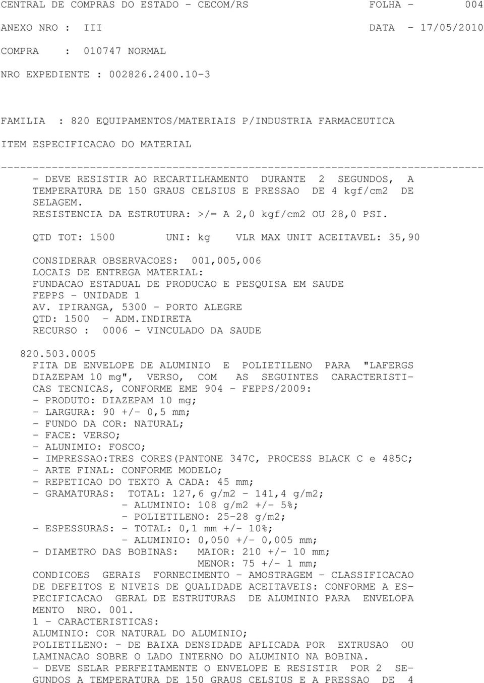 0005 DIAZEPAM 10 mg", VERSO, COM AS SEGUINTES CARACTERISTI- CAS TECNICAS, CONFORME EME 904 - FEPPS/2009: -