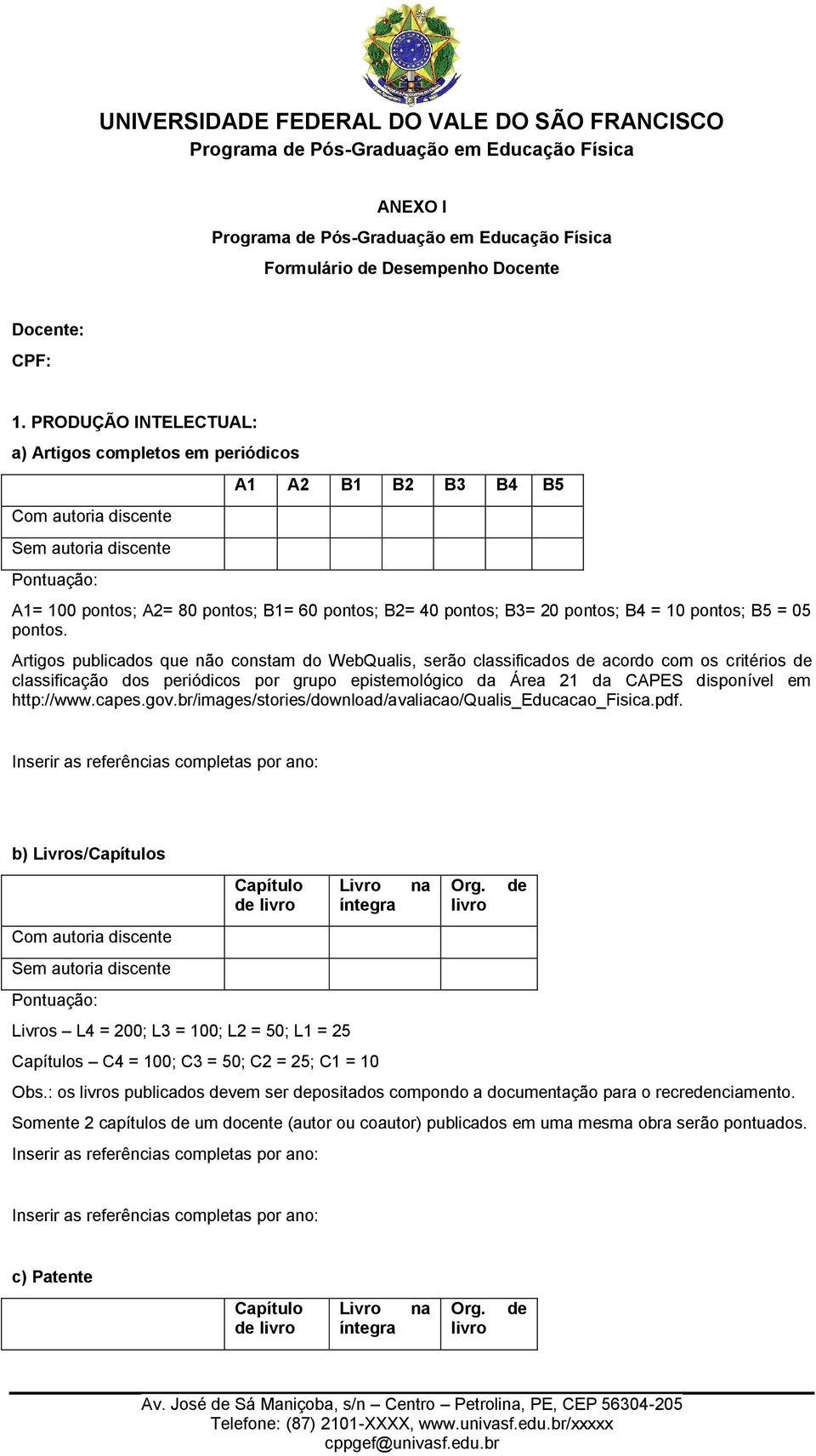 pontos; B4 = 10 pontos; B5 = 05 pontos.