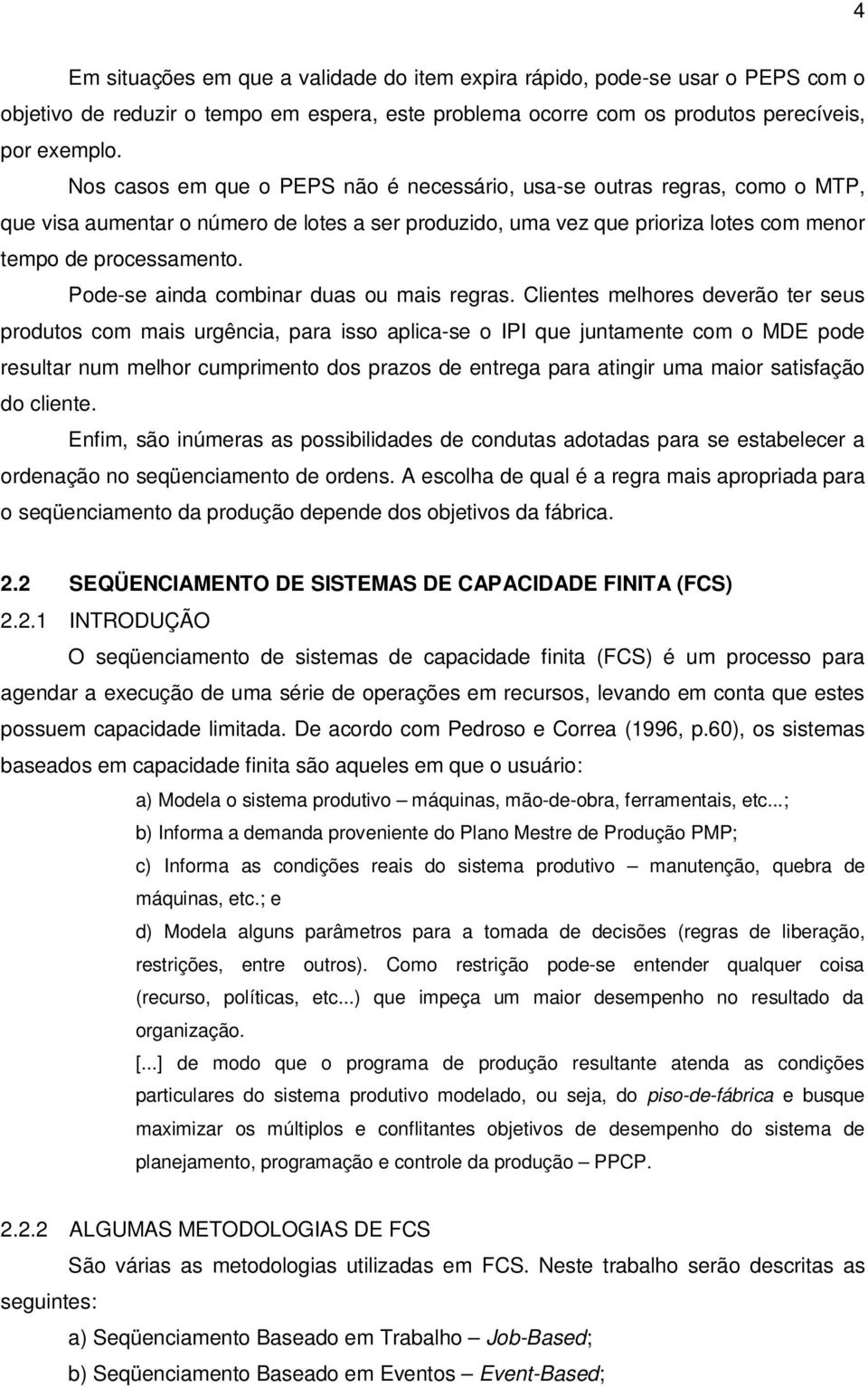 Pode-se ainda combinar duas ou mais regras.