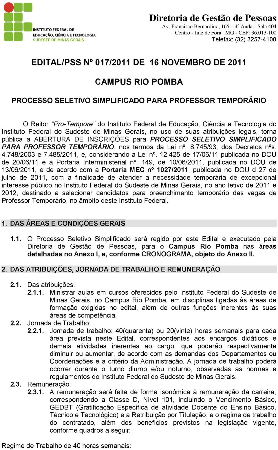 Lei nº. 8.745/93, dos Decretos nºs. 4.748/2003 e 7.485/2011, e, considerando a Lei nº. 12.425 de 17/06/11 publicada no DOU de 20/06/11 e a Portaria Interministerial nº.