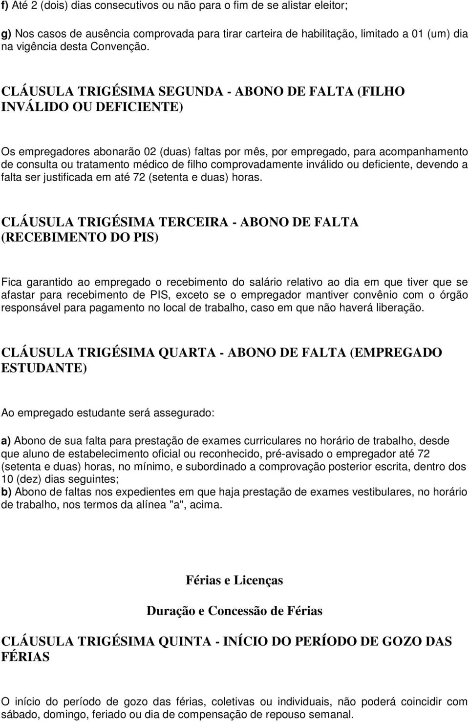 filho comprovadamente inválido ou deficiente, devendo a falta ser justificada em até 72 (setenta e duas) horas.