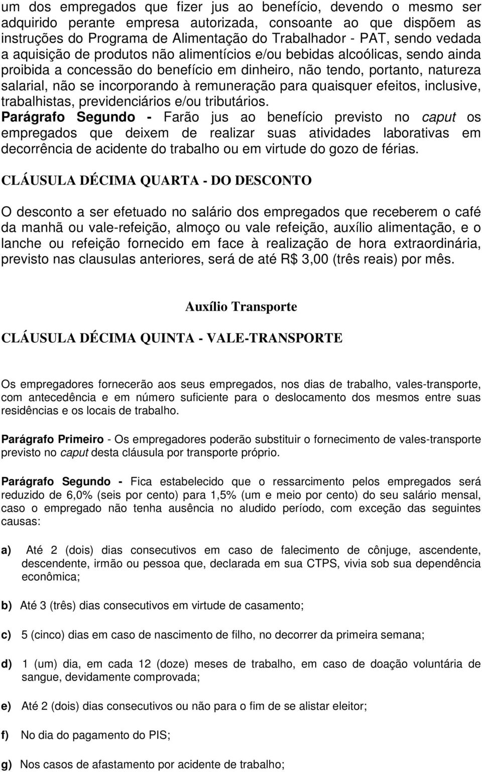 remuneração para quaisquer efeitos, inclusive, trabalhistas, previdenciários e/ou tributários.