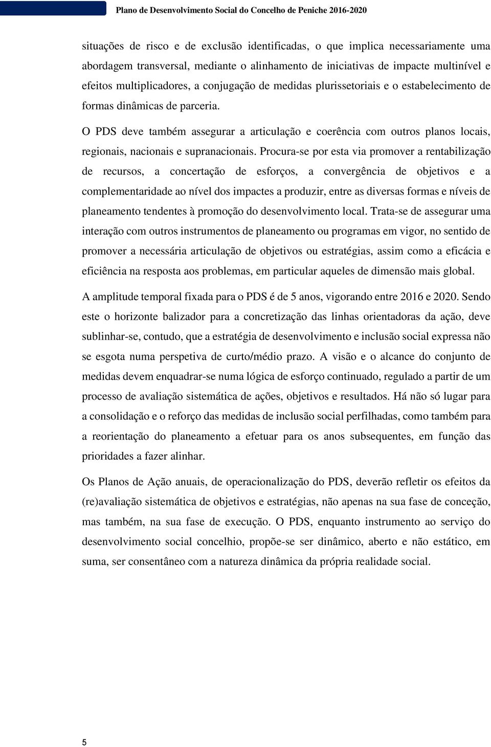 O PDS deve também assegurar a articulação e coerência com outros planos locais, regionais, nacionais e supranacionais.