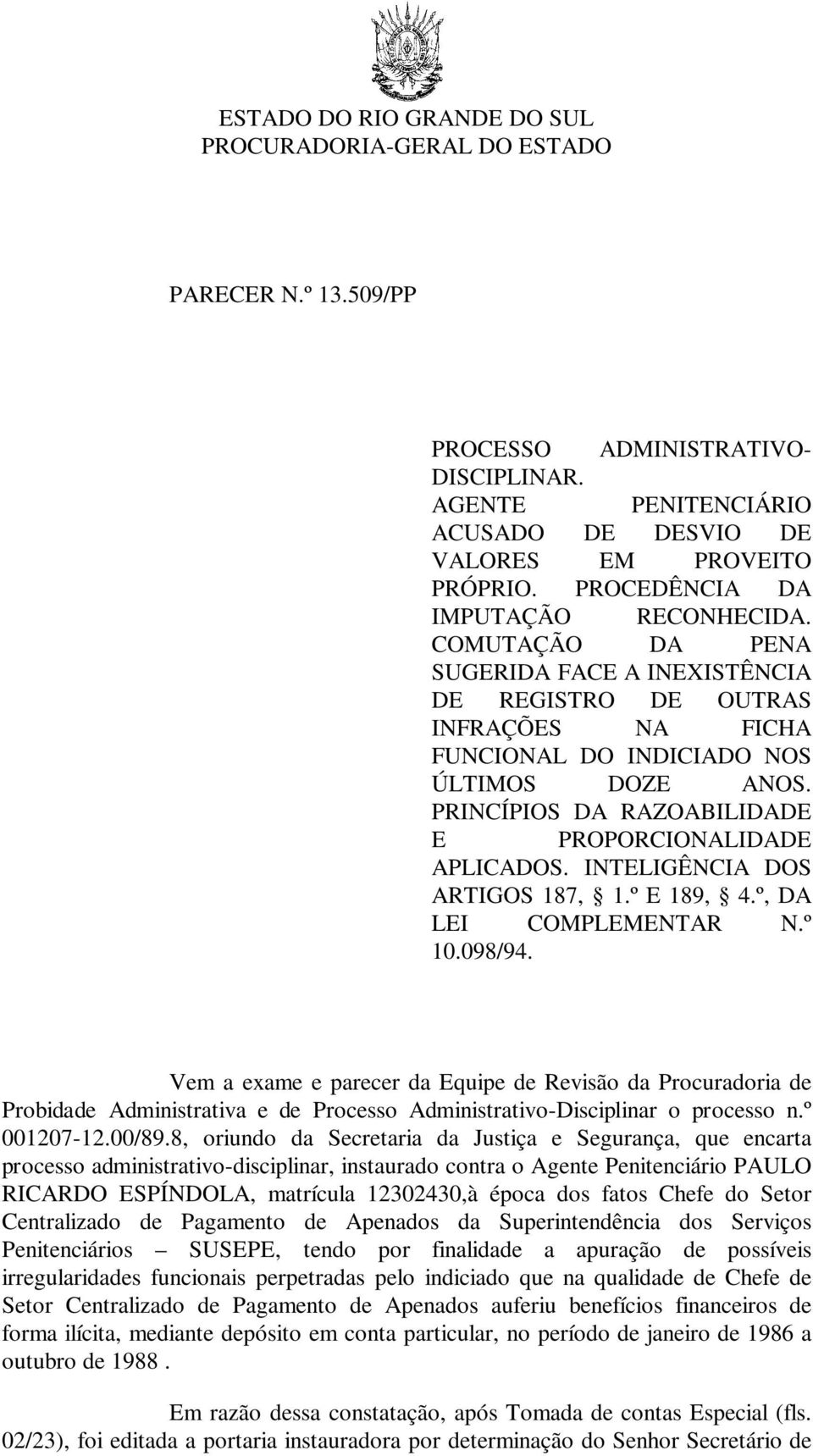 INTELIGÊNCIA DOS ARTIGOS 187, 1.º E 189, 4.º, DA LEI COMPLEMENTAR N.º 10.098/94.