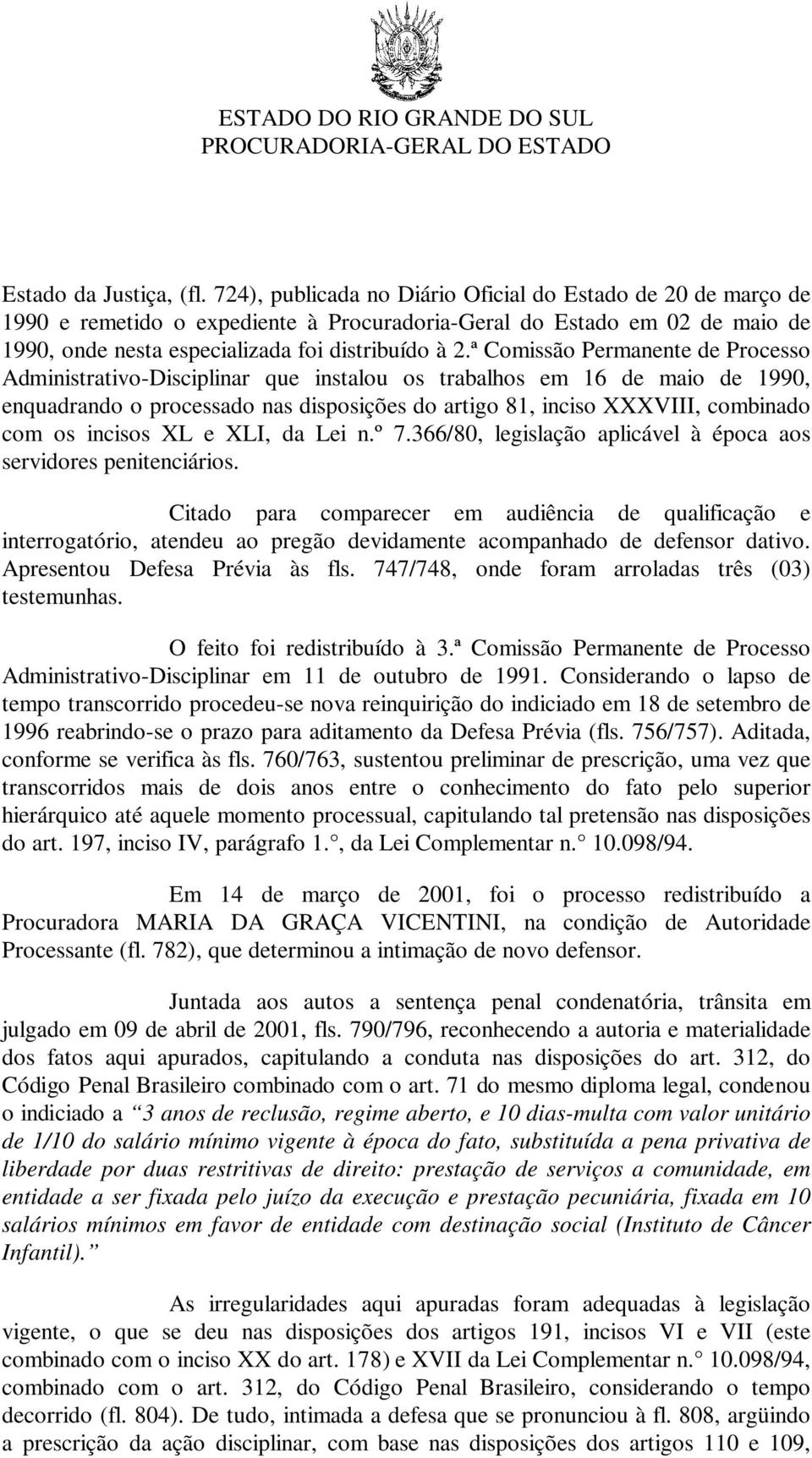 ª Comissão Permanente de Processo Administrativo-Disciplinar que instalou os trabalhos em 16 de maio de 1990, enquadrando o processado nas disposições do artigo 81, inciso XXXVIII, combinado com os