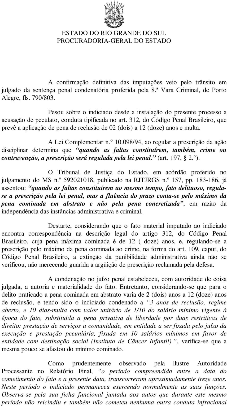 312, do Código Penal Brasileiro, que prevê a aplicação de pena de reclusão de 02 (dois) a 12 (doze) anos e multa. A Lei Complementar n. 10.