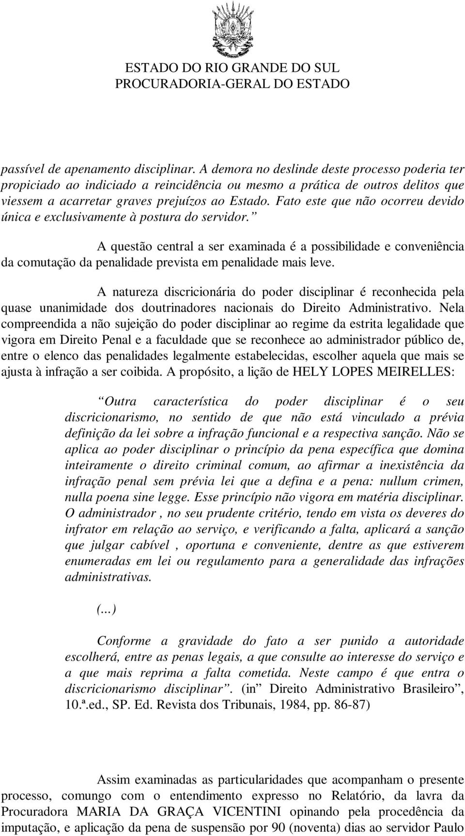 Fato este que não ocorreu devido única e exclusivamente à postura do servidor.