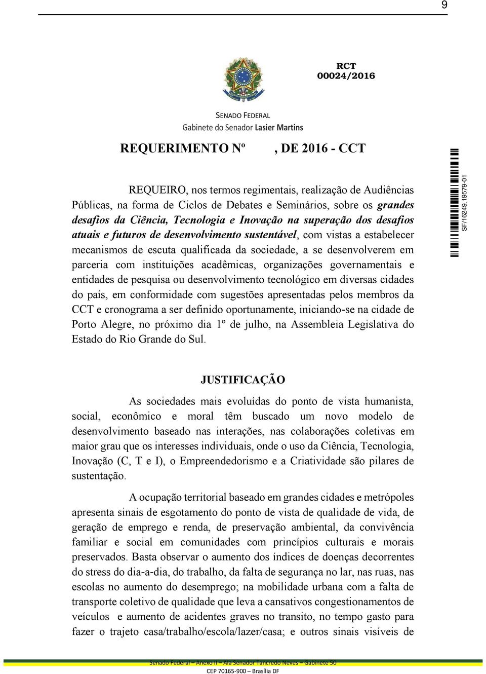 qualificada da sociedade, a se desenvolverem em parceria com instituições acadêmicas, organizações governamentais e entidades de pesquisa ou desenvolvimento tecnológico em diversas cidades do país,