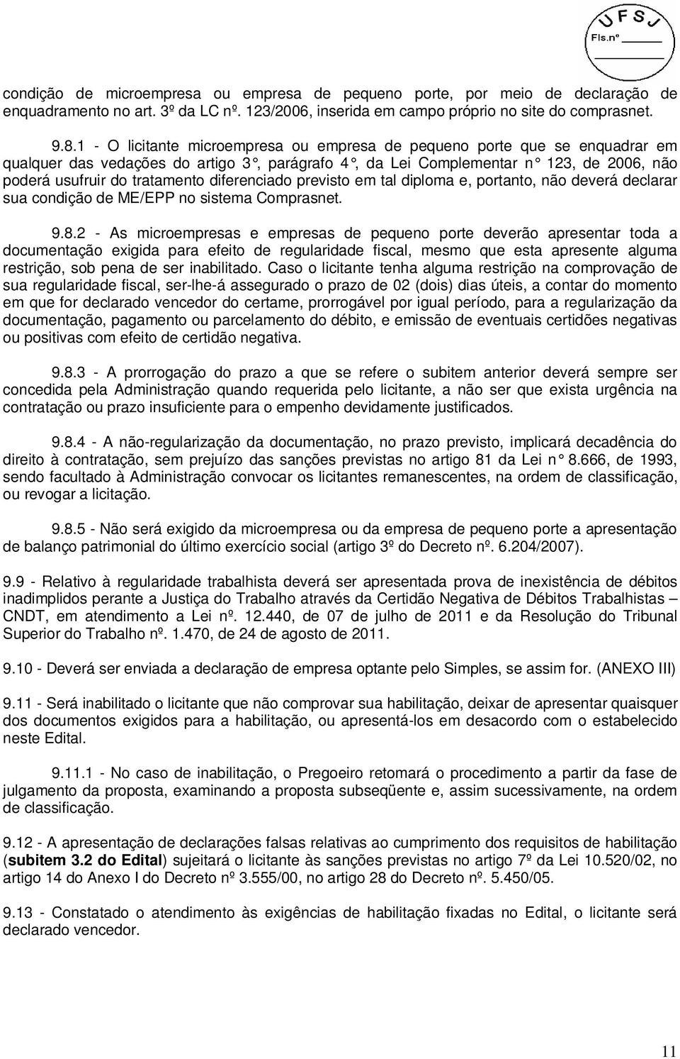 diferenciado previsto em tal diploma e, portanto, não deverá declarar sua condição de ME/EPP no sistema Comprasnet. 9.8.