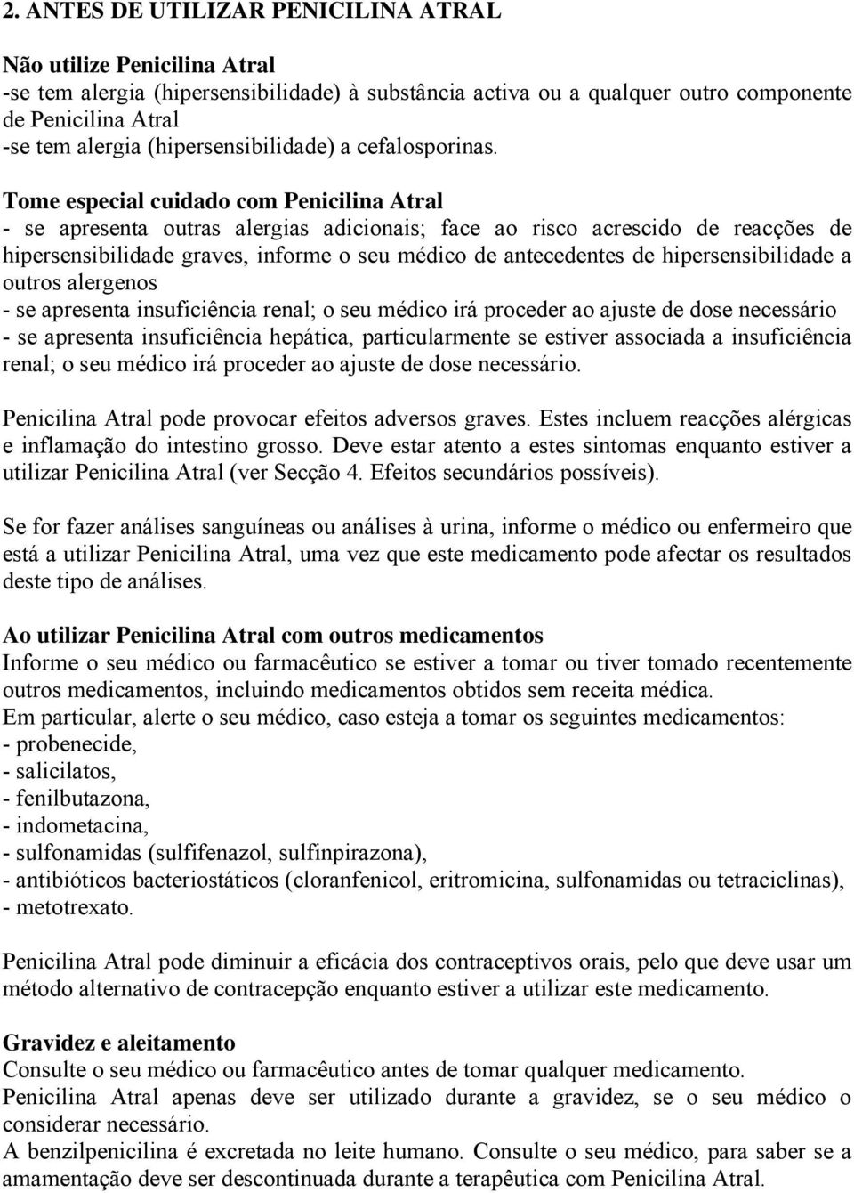 Tome especial cuidado com Penicilina Atral - se apresenta outras alergias adicionais; face ao risco acrescido de reacções de hipersensibilidade graves, informe o seu médico de antecedentes de