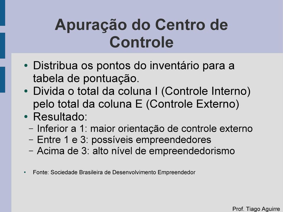 Resultado: Inferior a 1: maior orientação de controle externo Entre 1 e 3: possíveis