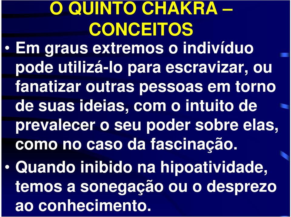 intuito de prevalecer o seu poder sobre elas, como no caso da fascinação.