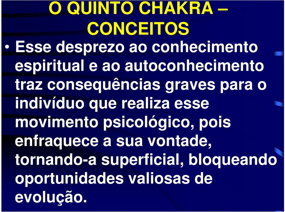 realiza esse movimento psicológico, pois enfraquece a sua vontade,