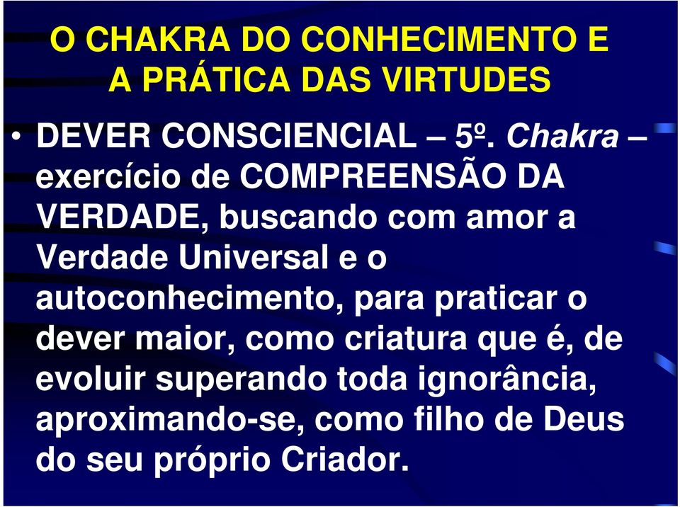 Universal e o autoconhecimento, para praticar o dever maior, como criatura que