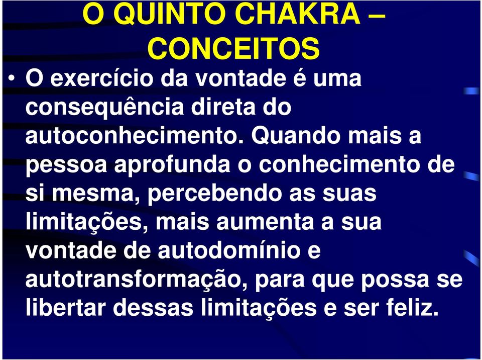 Quando mais a pessoa aprofunda o conhecimento de si mesma, percebendo as