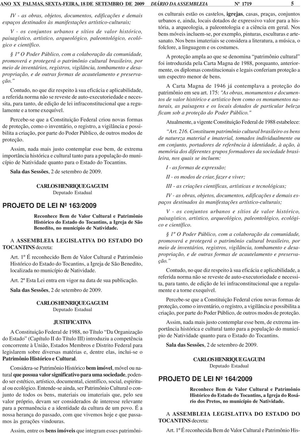 modos de proteção. Assim, nada mais justo ANEXO contemplar II esse bem, de extrema importância de Natividade quanto para o Estado do Tocantins.