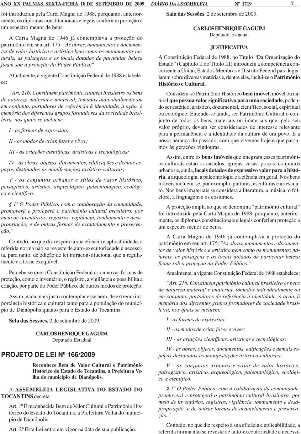 1º É reconhecida Bem de Valor Cultural e Patrimônio Histórico do Estado do Tocantins, a Prefeitura Velha do município de Dianópolis.