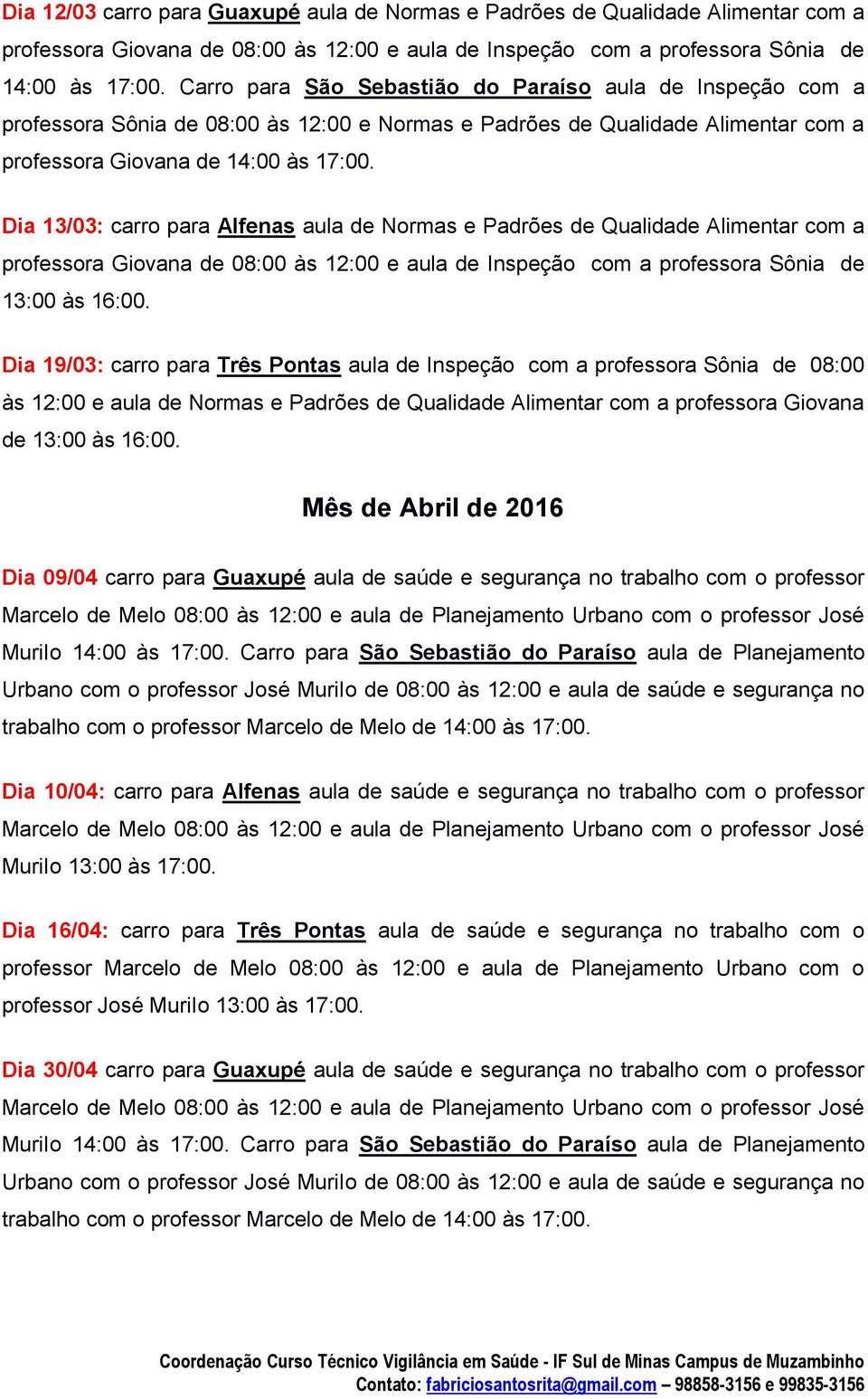 Dia 13/03: carro para Alfenas aula de Normas e Padrões de Qualidade Alimentar com a 13:00 às 16:00.