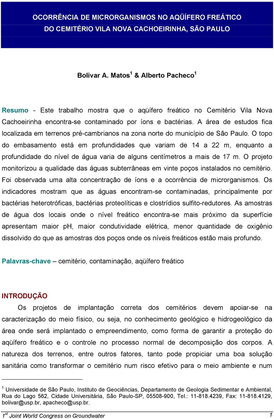 A área de estudos fica localizada em terrenos pré-cambrianos na zona norte do município de São Paulo.