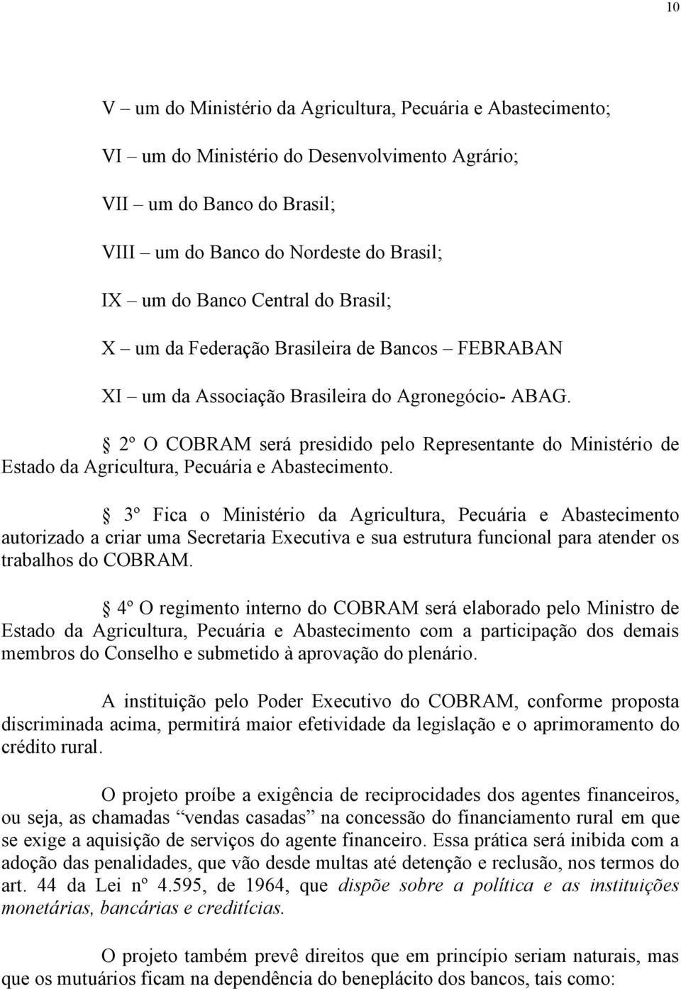 2º O COBRAM será presidido pelo Representante do Ministério de Estado da Agricultura, Pecuária e Abastecimento.