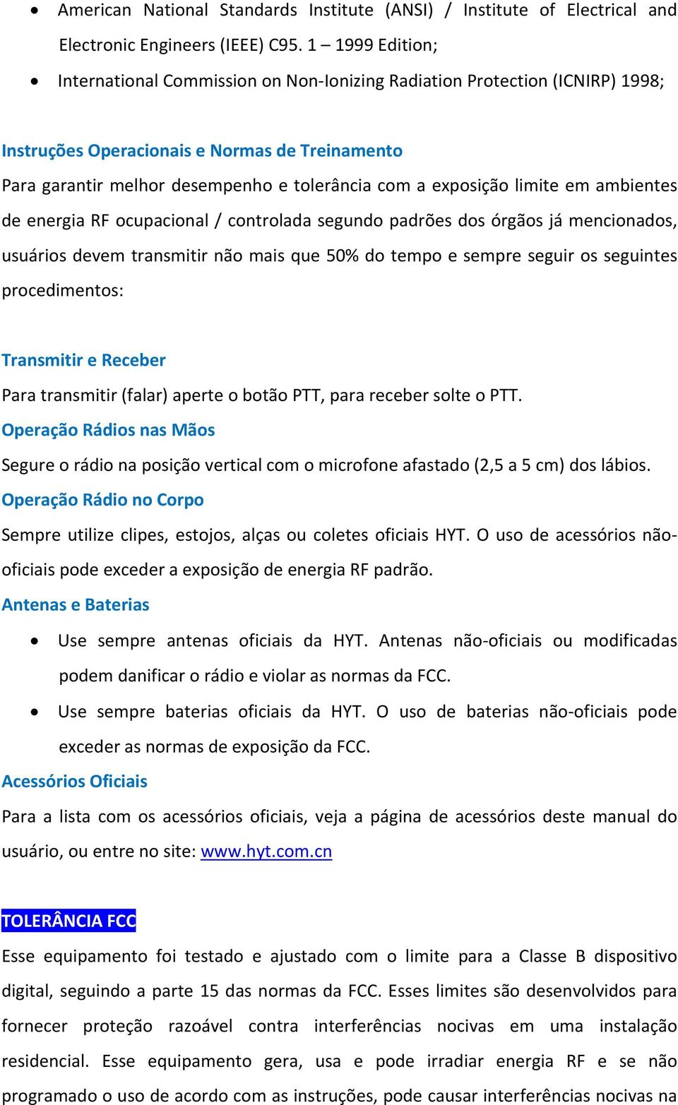 exposição limite em ambientes de energia RF ocupacional / controlada segundo padrões dos órgãos já mencionados, usuários devem transmitir não mais que 50% do tempo e sempre seguir os seguintes