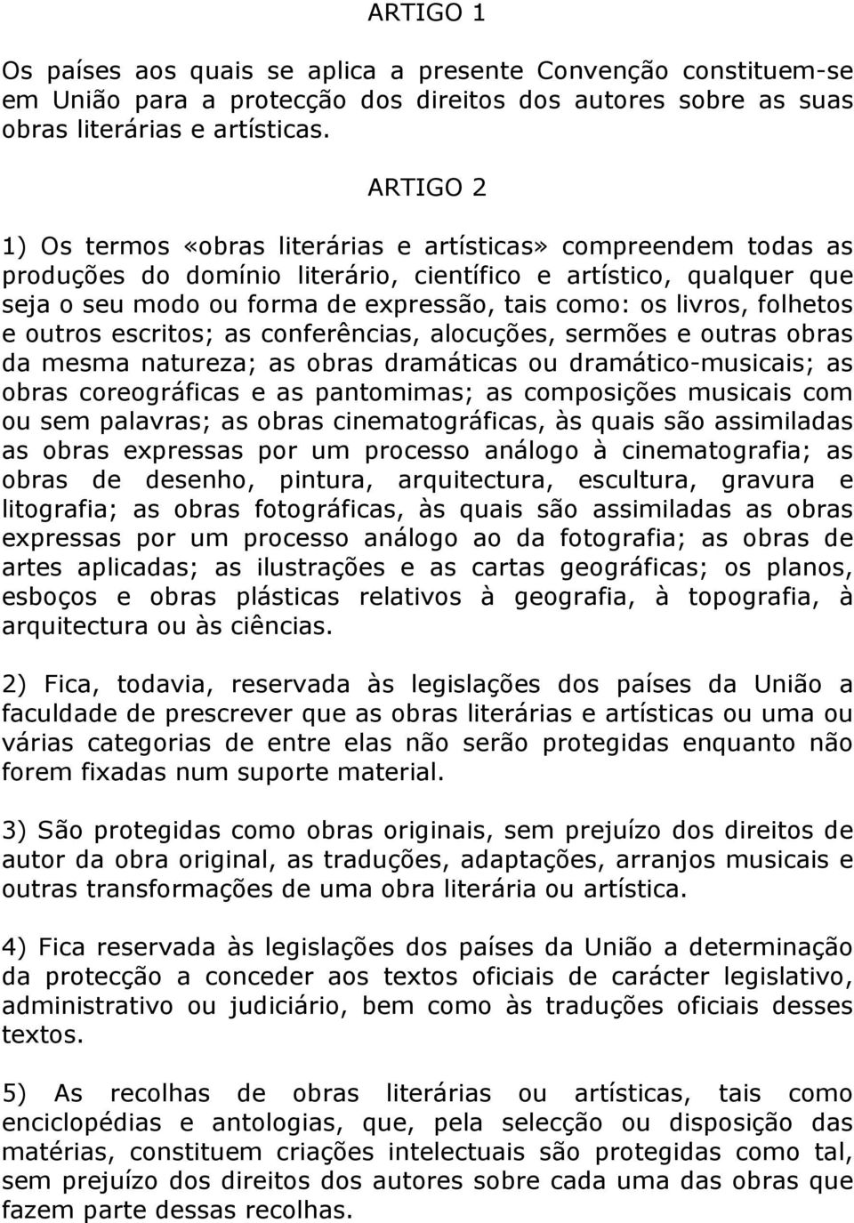 livros, folhetos e outros escritos; as conferências, alocuções, sermões e outras obras da mesma natureza; as obras dramáticas ou dramático-musicais; as obras coreográficas e as pantomimas; as