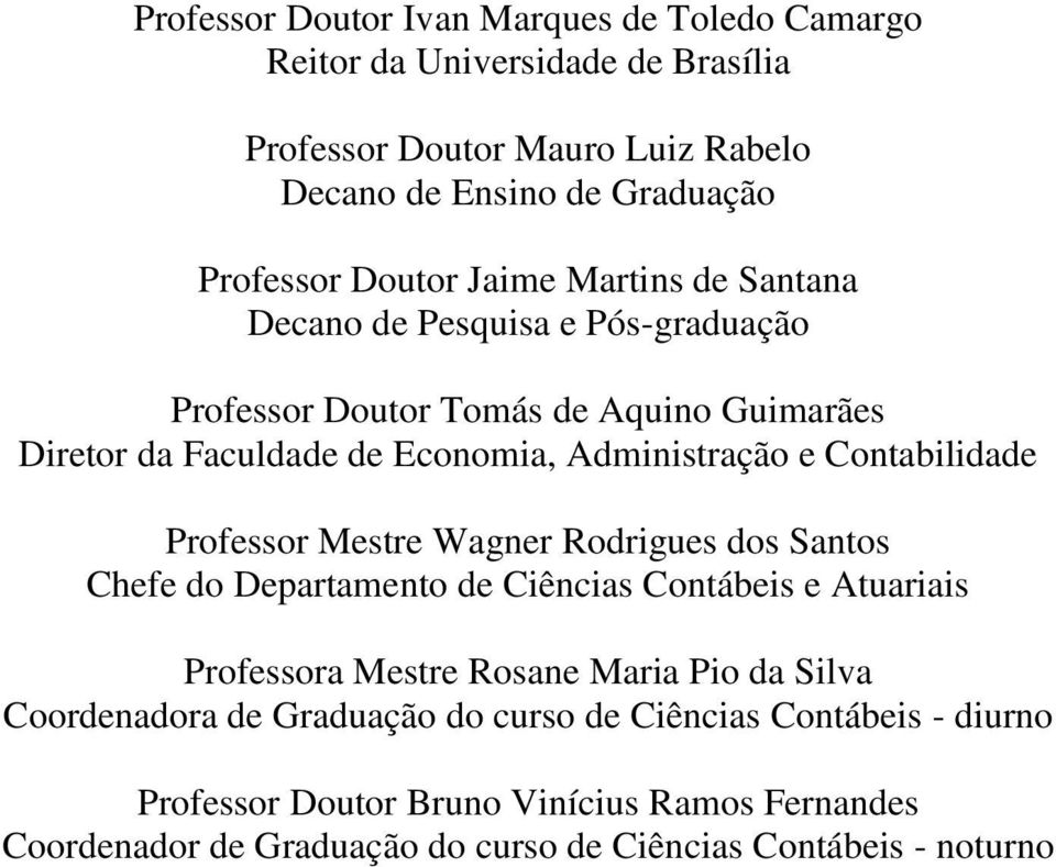 Contabilidade Professor Mestre Wagner Rodrigues dos Santos Chefe do Departamento de Ciências Contábeis e Atuariais Professora Mestre Rosane Maria Pio da Silva