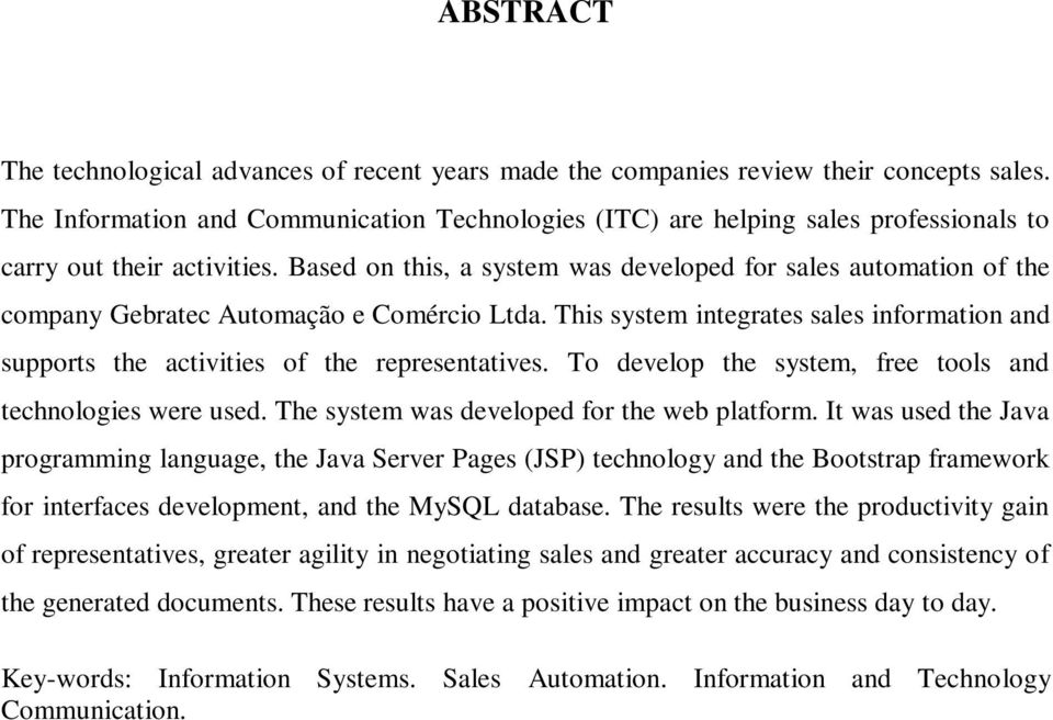 Based on this, a system was developed for sales automation of the company Gebratec Automação e Comércio Ltda.