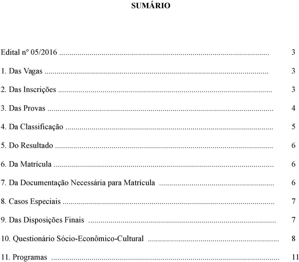 Da Documentação Necessária para Matrícula... 6 8. Casos Especiais... 7 9.