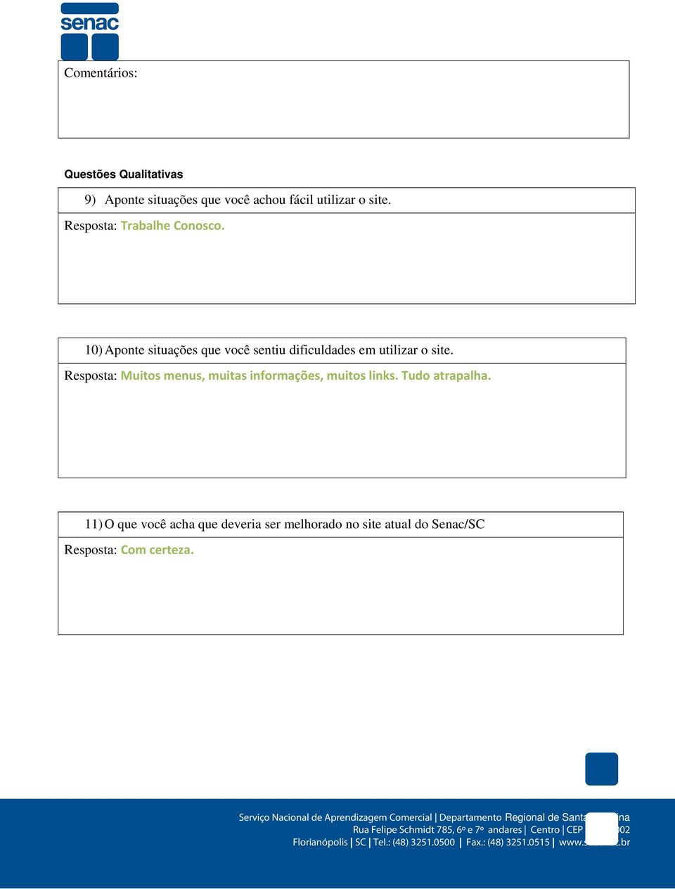 10) Aponte situações que você sentiu dificuldades em utilizar o site.