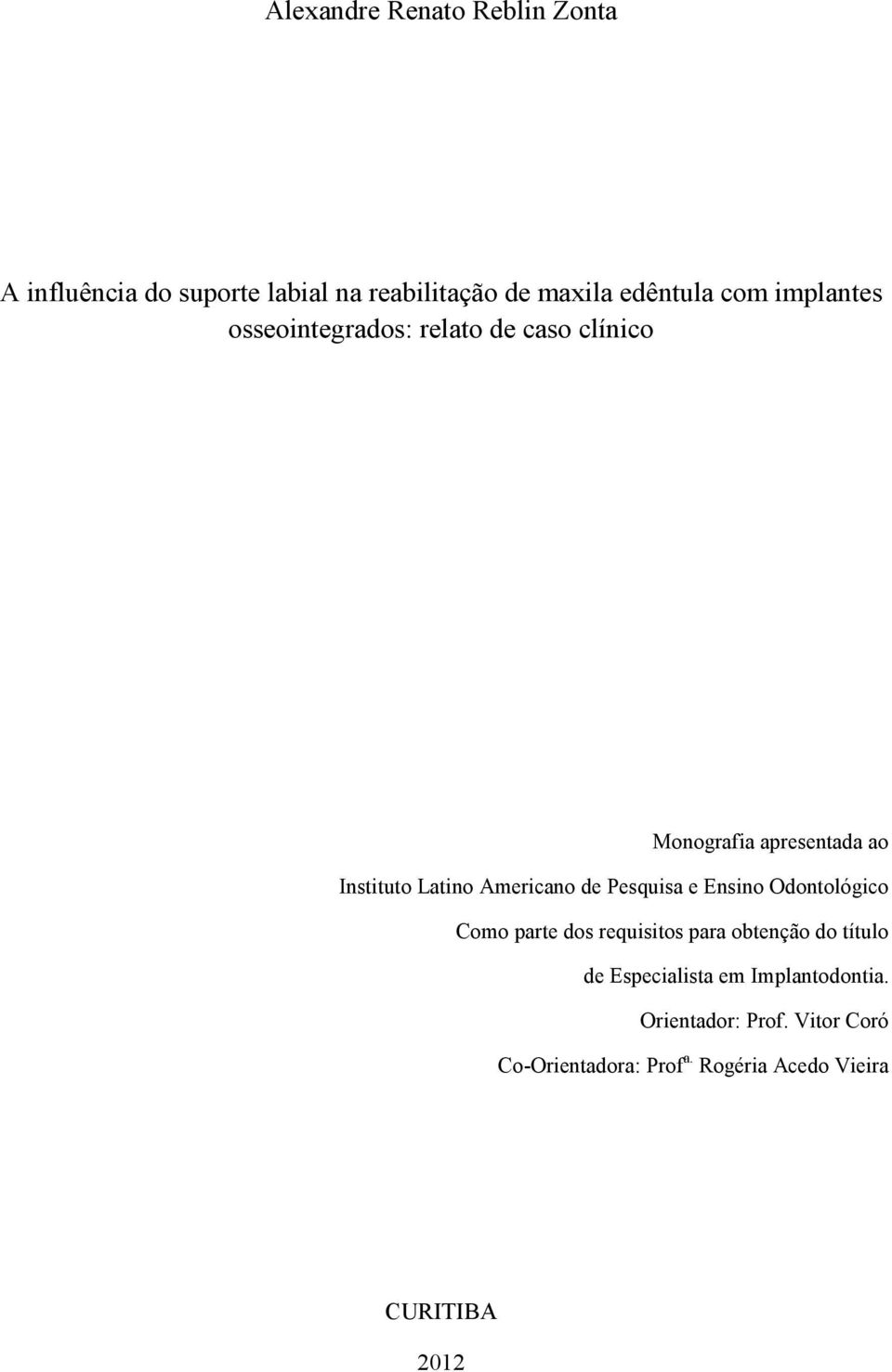 de Pesquisa e Ensino Odontológico Como parte dos requisitos para obtenção do título de Especialista em