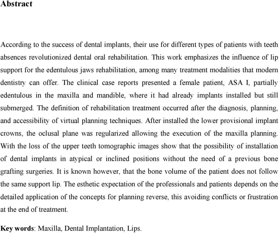 The clinical case reports presented a female patient, ASA I, partially edentulous in the maxilla and mandible, where it had already implants installed but still submerged.