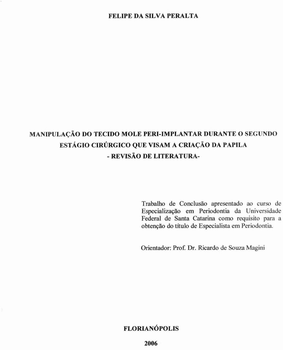 Especialização em Periodontia da Universidade Federal de Santa Catarina como requisito para a obtenção