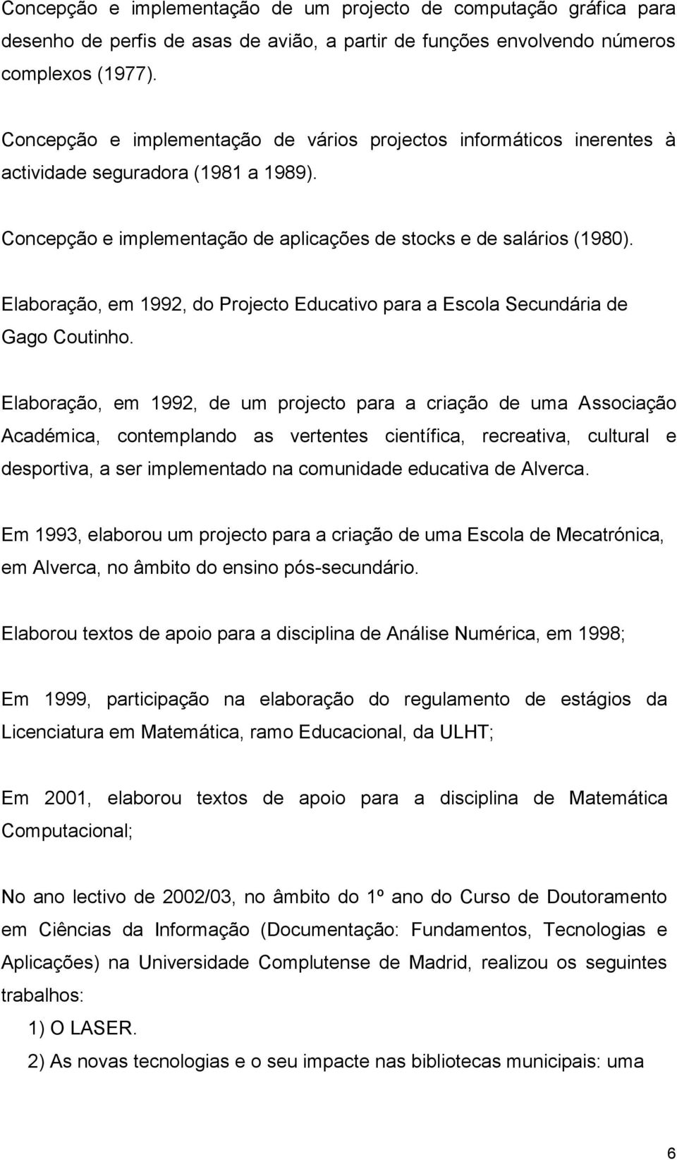 Elaboração, em 1992, do Projecto Educativo para a Escola Secundária de Gago Coutinho.