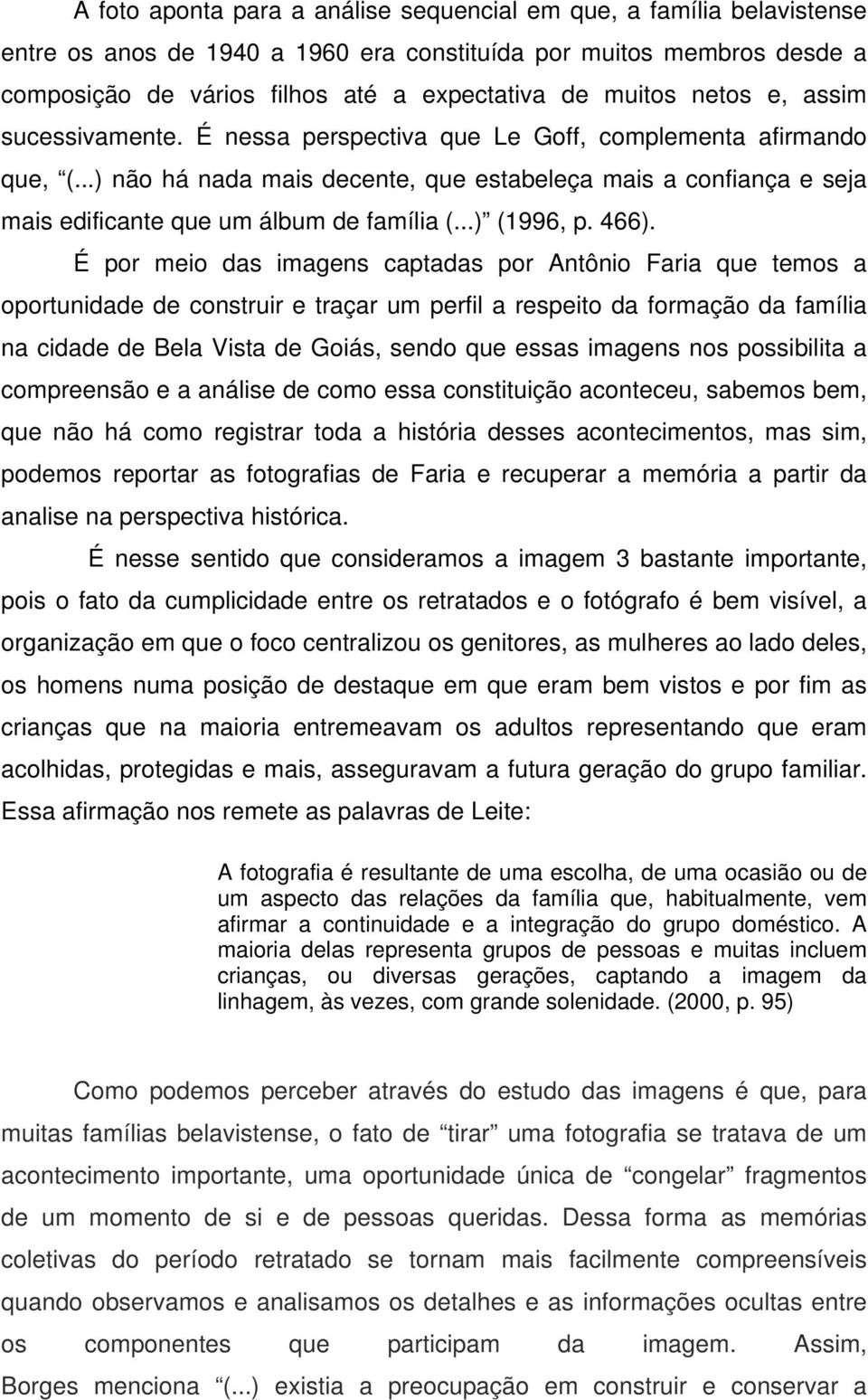 ..) não há nada mais decente, que estabeleça mais a confiança e seja mais edificante que um álbum de família (...) (1996, p. 466).