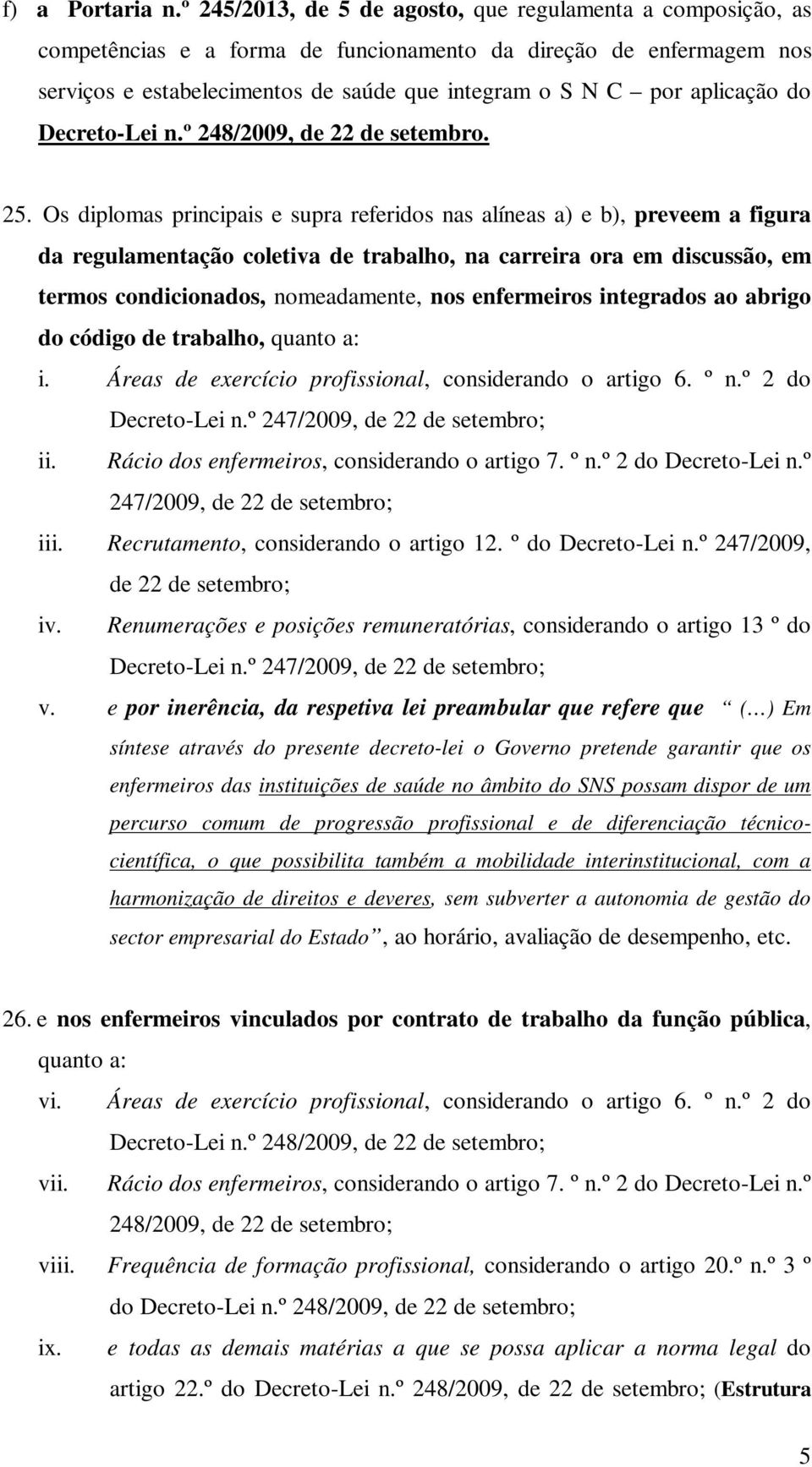 aplicação do Decreto-Lei n.º 248/2009, de 22 de setembro. 25.