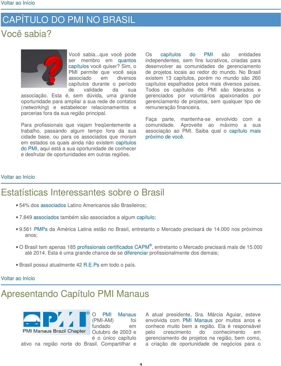 Esta é, sem dúvida, uma grande oportunidade para ampliar a sua rede de contatos (networking) e estabelecer relacionamentos e parcerias fora da sua região principal.