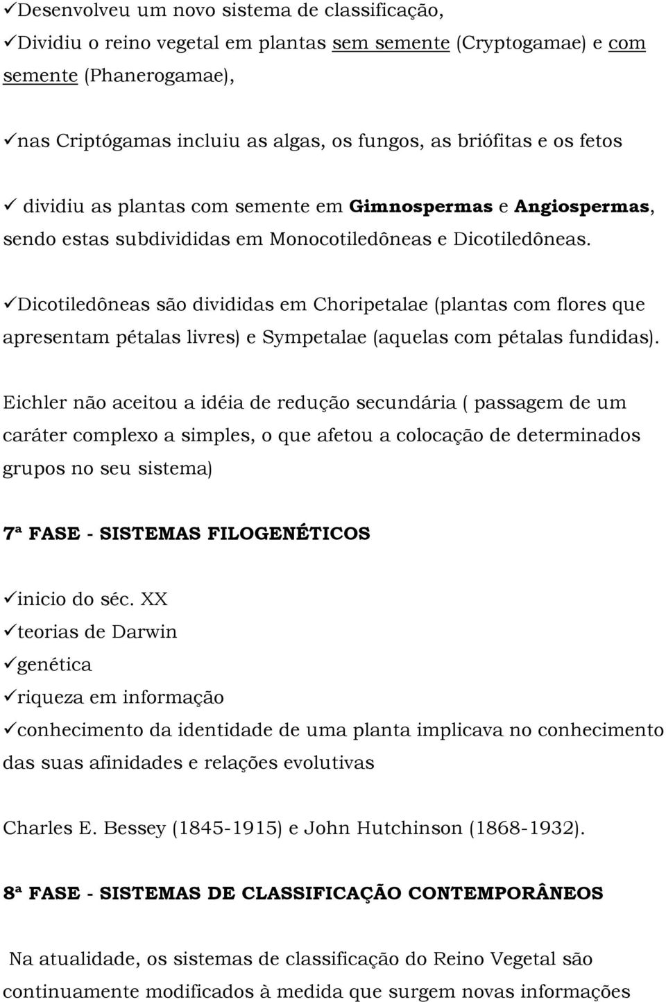 Dicotiledôneas são divididas em Choripetalae (plantas com flores que apresentam pétalas livres) e Sympetalae (aquelas com pétalas fundidas).