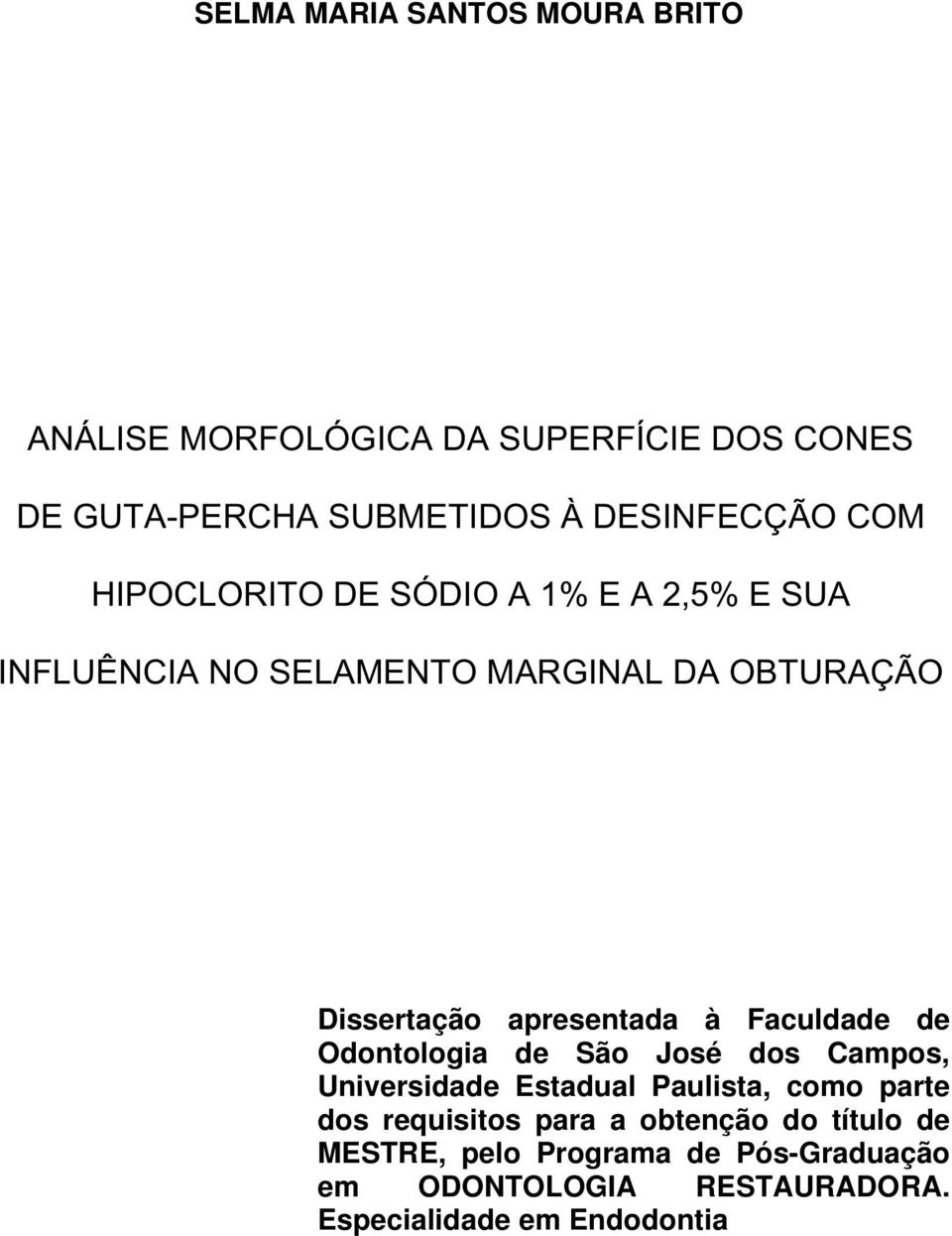 à Faculdade de Odontologia de São José dos Campos, Universidade Estadual Paulista, como parte dos requisitos para a