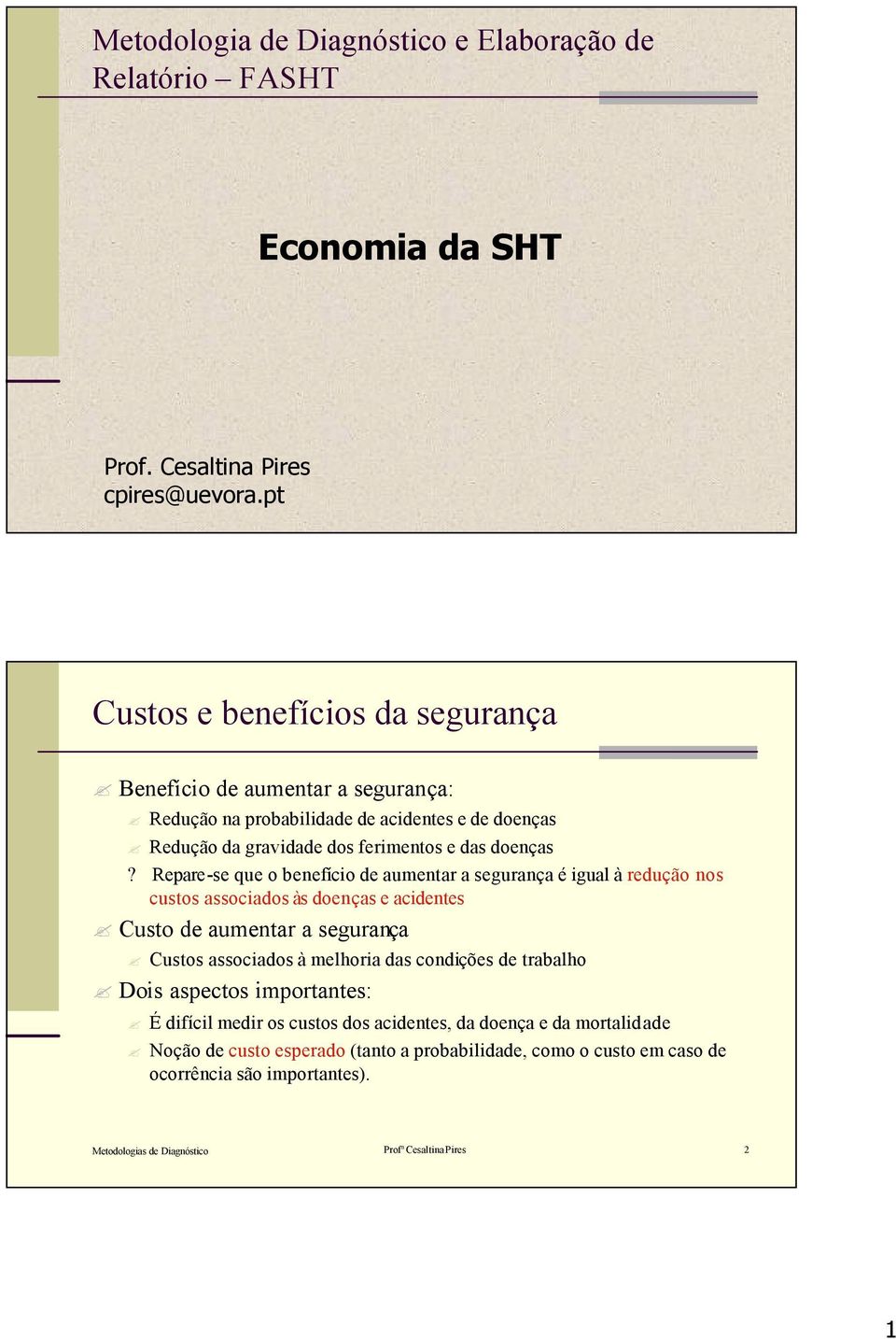 Repare-se que o benefício de aumentar a segurança é igual à redução nos custos associados às doenças e acidentes Custo de aumentar a segurança Custos associados à melhoria das