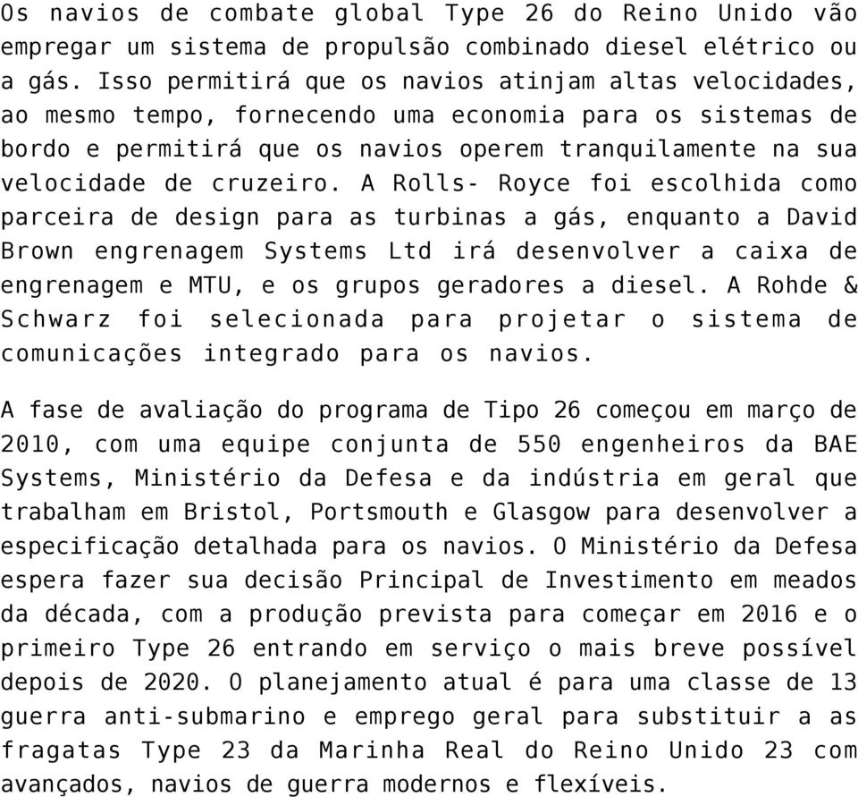 A Rolls- Royce foi escolhida como parceira de design para as turbinas a gás, enquanto a David Brown engrenagem Systems Ltd irá desenvolver a caixa de engrenagem e MTU, e os grupos geradores a diesel.